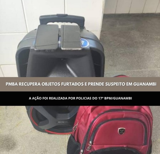 Guanambi: PMBA recupera objetos furtados e prende suspeito