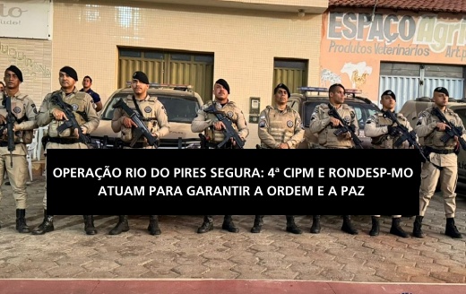 4ª CIPM lança Operação Rio do Pires Segura e combate perturbação de sossego público